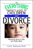 The Everything Parent's Guide To Children And Divorce (eBook, ePUB)