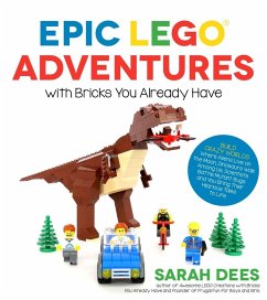 Epic LEGO Adventures with Bricks You Already Have (eBook, ePUB) - Dees, Sarah