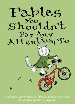 Fables You Shouldn't Pay Any Attention To (eBook, ePUB) - Heide, Florence Parry; Clief, Sylvia Worth van