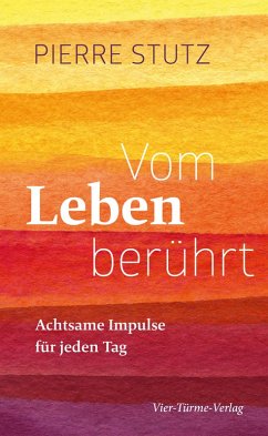 Vom Leben berührt - Achtsame Impulse für jeden Tag (eBook, ePUB) - Stutz, Pierre