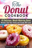 The Donut Cookbook: 40 Delicious, Mouth-Watering Donut Recipes that Your Family and Friends Will Love (Low Carb Desserts) (eBook, ePUB)