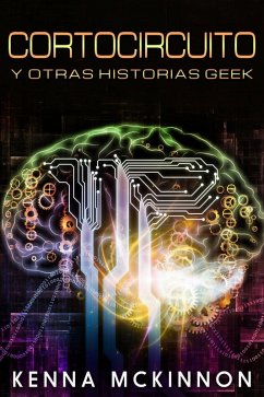 Cortocircuito y otras historias Geek (eBook, ePUB) - Mckinnon, Kenna