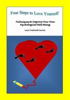 Four Steps to Love Yourself. Techniques to Improve Your Own Psychological Well-Being (eBook, ePUB) - Carrara, Laura Pedrinelli