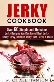 Jerky Cookbook: Over 60 Simple and Delicious Jerky Recipes You Can Enjoy! Beef Jerky, Turkey Jerky, Chicken Jerky, Fish Jerky & More (Meat Lovers) (eBook, ePUB)