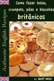 Como Fazer Bolos, Crumpets, Pães E Biscoitos Britânicos (eBook, ePUB)