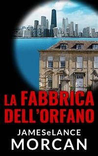 La Fabbrica Dell'orfano (eBook, ePUB) - Morcan, James; Morcan, Lance
