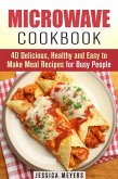 Microwave Cookbook: 40 Delicious, Healthy and Easy to Make Meal Recipes for Busy People (Quick & Easy) (eBook, ePUB)