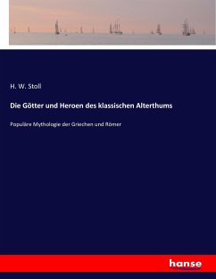 Die Götter und Heroen des klassischen Alterthums - Stoll, H. W.