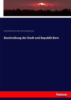 Beschreibung der Stadt und Republik Bern - Haller, Berchtold Friedrich von;Heinzmann, Johann Georg