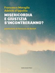 Misericordia e giustizia s'incontreranno? (eBook, ePUB) - Moraglia, Francesco; d'Ippolito, Adelchi