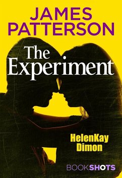 The Experiment (eBook, ePUB) - Dimon, Helenkay; Patterson, James The Experiment (eBook, ePUB) - Dimon, Helenkay; Patterson, James
