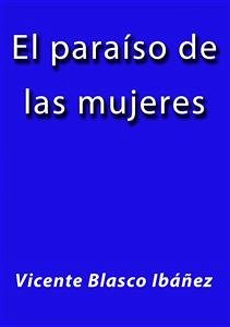 El paraiso de las mujeres (eBook, ePUB) - Blasco Ibáñez, Vicente