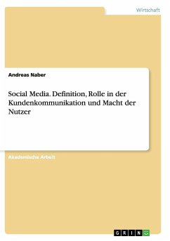 Social Media. Definition, Rolle in der Kundenkommunikation und Macht der Nutzer - Naber, Andreas