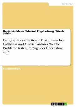 Die grenzüberschreitende Fusion zwischen Lufthansa und Austrian Airlines. Welche Probleme traten im Zuge der Übernahme auf? - Maier, Benjamin;Salem, Nicole;Pogatschneg, Manuel