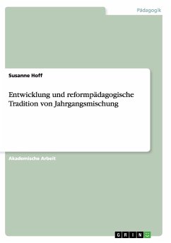Entwicklung und reformpädagogische Tradition von Jahrgangsmischung - Hoff, Susanne