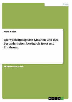 Die Wachstumsphase Kindheit und ihre Besonderheiten bezüglich Sport und Ernährung - Köfer, Anna