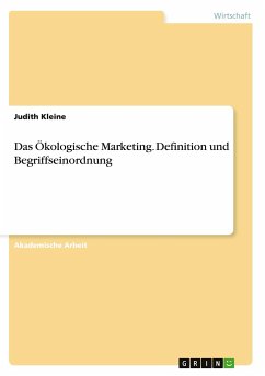 Das Ökologische Marketing. Definition und Begriffseinordnung - Kleine, Judith