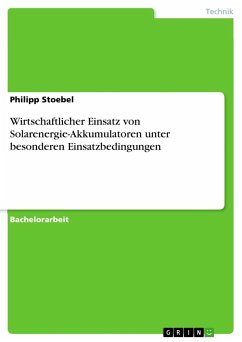Wirtschaftlicher Einsatz von Solarenergie-Akkumulatoren unter besonderen Einsatzbedingungen - Stoebel, Philipp