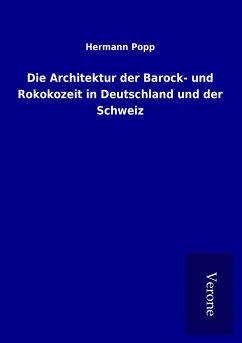 Die Architektur der Barock- und Rokokozeit in Deutschland und der Schweiz - Popp, Hermann
