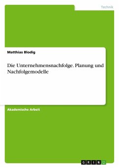 Die Unternehmensnachfolge. Planung und Nachfolgemodelle - Blodig, Matthias