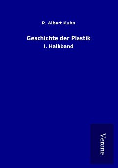 Geschichte der Plastik - Kuhn, P. Albert