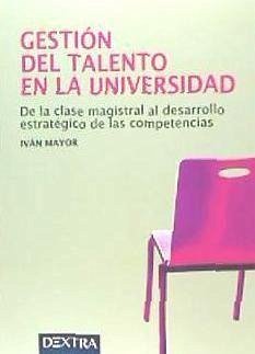 Gestión del talento en la universidad : de la clase magistral al desarrollo estratégico de las competencias - Mayor Silva, Luis Iván
