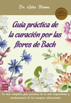 Guía Práctica de la Curación Por Las Flores de Bach - Blome, Götz