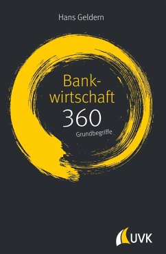 Bankwirtschaft: 360 Grundbegriffe kurz erklärt - Geldern, Hans