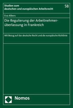 Die Regulierung der Arbeitnehmerüberlassung in Frankreich - Albers, Eva Die Regulierung der Arbeitnehmerüberlassung in Frankreich - Albers, Eva