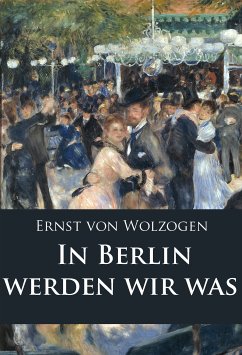 In Berlin werden wir was (eBook, ePUB) - Wolzogen, Ernst von