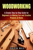 Woodworking: A Simple Step-by-Step Guide for Beginners to Making Fun and Creative Projects at Home (DIY Projects) (eBook, ePUB)