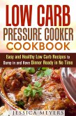 Low Carb Pressure Cooker: Cookbook Easy and Healthy Low Carb Recipes to Dump in and Have Dinner Ready in No Time (Pressure Cooking) (eBook, ePUB)
