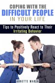 Coping with the Difficult People in Your Life: Tips to Positively React to Their Irritating Behavior (Stay Positive) (eBook, ePUB)