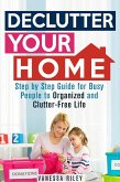 Declutter Your Home: Step by Step Guide for Busy People to Organized and Clutter-Free Life (Organize & Declutter) (eBook, ePUB)