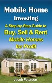 Mobile Home Investing: A Step-by-Step Guide to Buy, Sell & Rent Mobile Homes for Profit (Retirement & Investment) (eBook, ePUB)