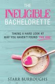 The Ineligible Bachelorette: Taking a Hard Look at Why You Haven't Found &quote;The One&quote; (eBook, ePUB)
