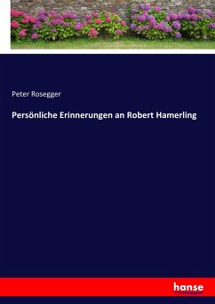 Persönliche Erinnerungen an Robert Hamerling - Rosegger, Peter