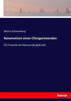 Reisenotizen eines Chicagoreisenden - Schauenburg, Moritz