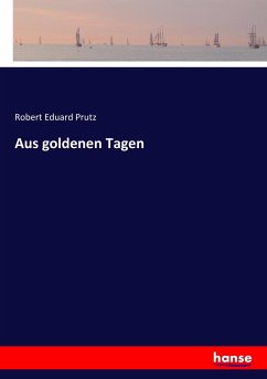 Aus goldenen Tagen - Prutz, Robert Eduard