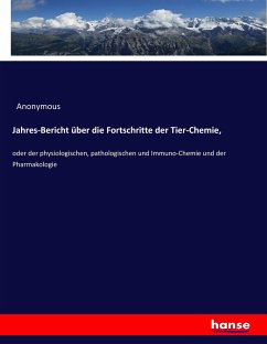 Jahres-Bericht über die Fortschritte der Tier-Chemie,