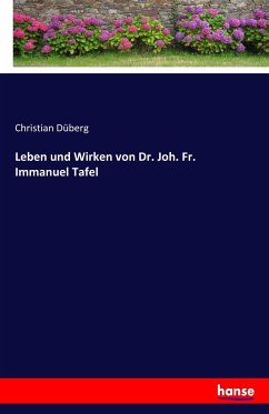 Leben und Wirken von Dr. Joh. Fr. Immanuel Tafel - Düberg, Christian