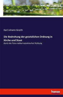 Die Bedrohung der gesetzlichen Ordnung in Kirche und Staat - Greith, Karl Johann