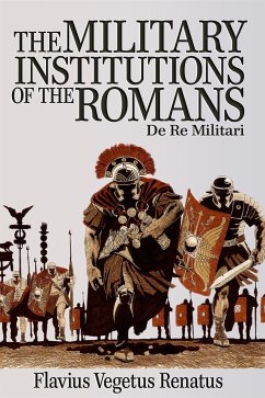 The Military Institutions of the Romans (eBook, ePUB) - Vegetius Renatus, Flavius