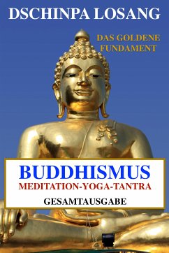 Buddhismus Meditation Yoga Tantra. Das goldene Fundament - Gesamtausgabe (eBook, ePUB) - Losang, Dschinpa