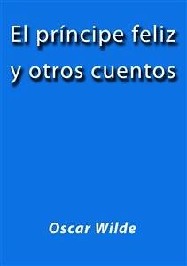 El principe feliz y otros cuentos (eBook, ePUB) - Wilde, Oscar; Wilde, Oscar