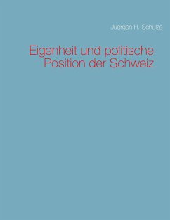 Eigenheit und politische Position der Schweiz - Schulze, Juergen H.