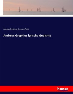 Andreas Gryphius lyrische Gedichte - Gryphius, Andreas;Palm, Hermann