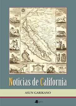 Noticias de California : los vascos en la época de la exploración y colonización de California, 1533-1848 - Sarrionandia, Joseba; Garikano Iruretagoiena, Asun