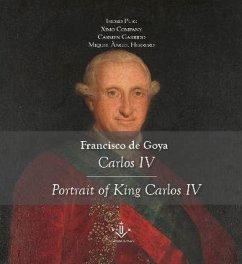 Francisco de Goya : Carlos IV = Portrait of king Carlos IV - Company, Ximo; Garrido Muñoz, Carmen; Puig i Sanchis, Isidre