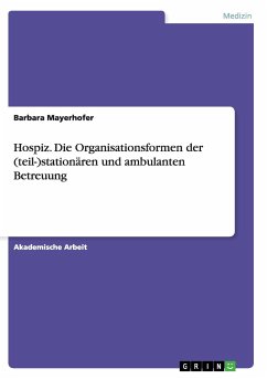 Hospiz. Die Organisationsformen der (teil-)stationären und ambulanten Betreuung